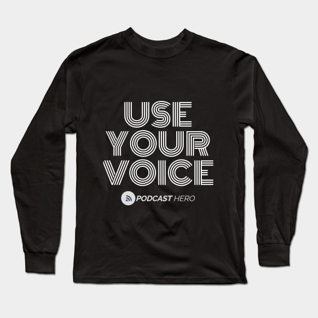USE YOUR VOICE 2 Long Sleeve T-Shirt by Podcast Hero